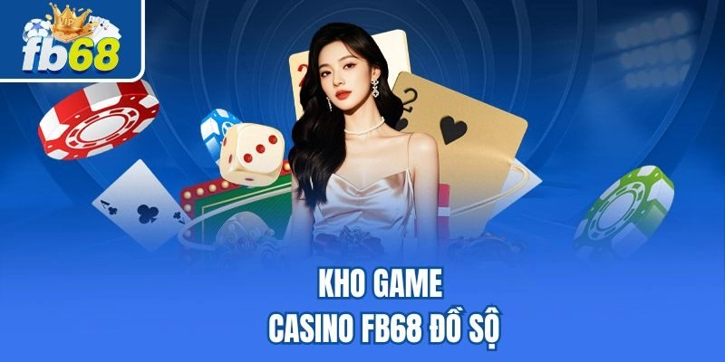 Kho game Casino Fb68 đồ sộ