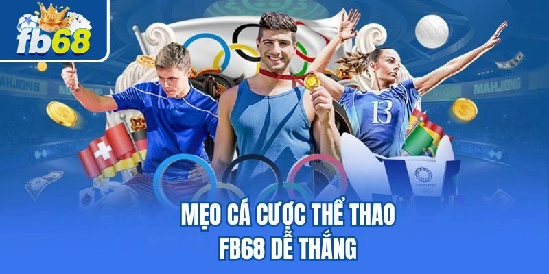 Mẹo cá cược thể thao Fb68 dễ thắng 