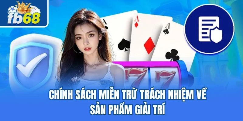 Chính sách miễn trừ trách nhiệm về sản phẩm giải trí
