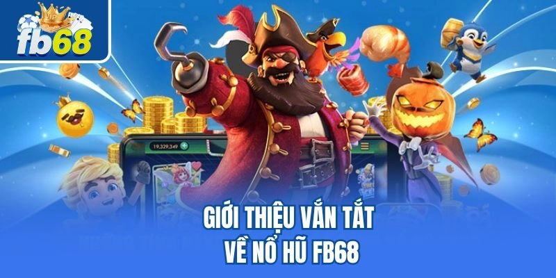 Giới thiệu vắn tắt về nổ hũ Fb68